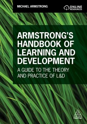 Armstrong’’s Handbook of Learning and Development: A Guide to the Theory and Practice of L&d