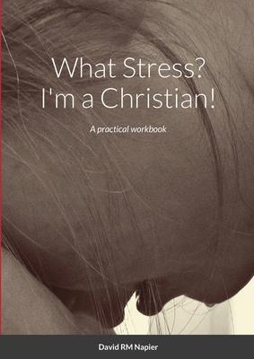 What Stress? I’’m a Christian!