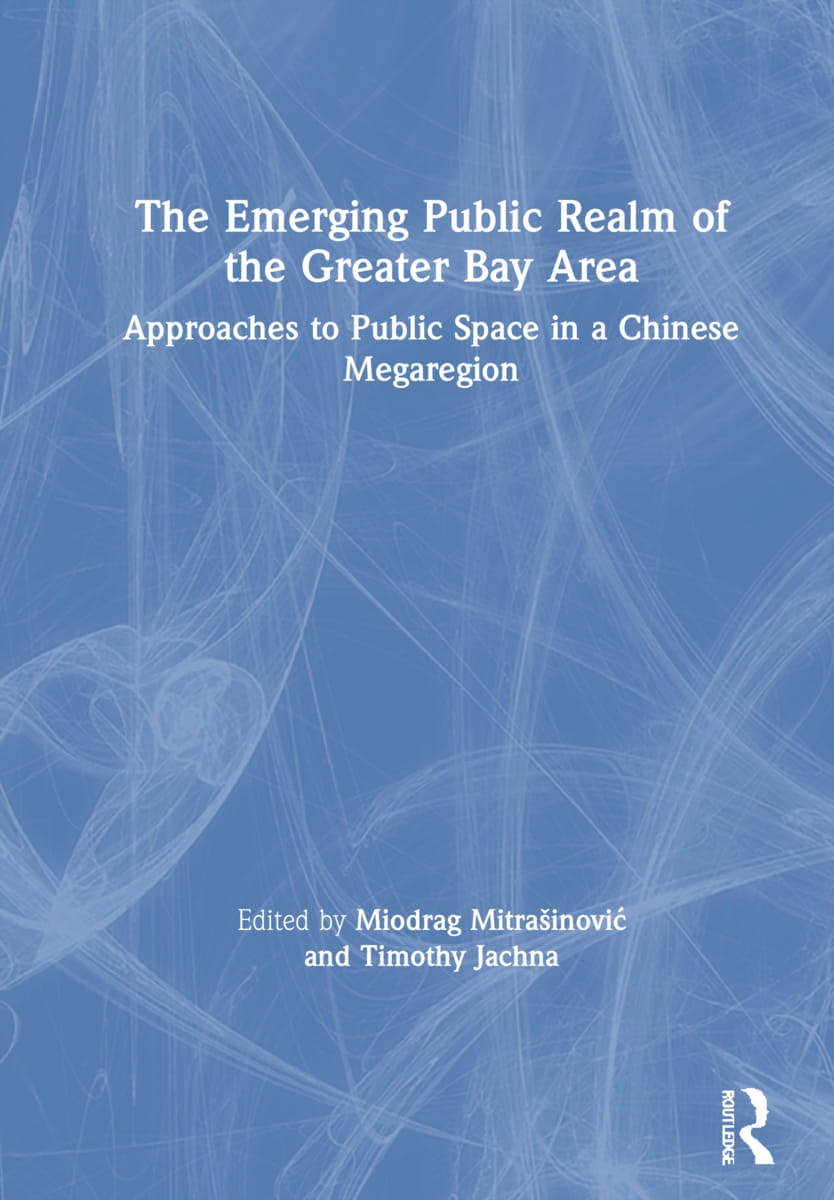 The Emerging Public Realm of the Greater Bay Area: Approaches to Public Space in a Chinese Megaregion