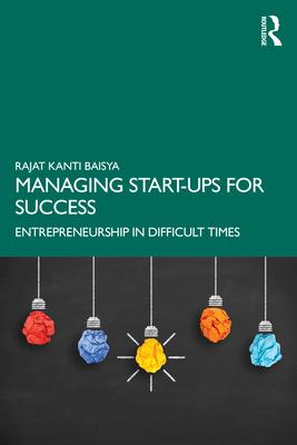 Managing Start-Ups for Success: Entrepreneurship in Difficult Times