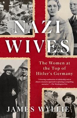 Nazi Wives: The Women at the Top of Hitler’’s Germany