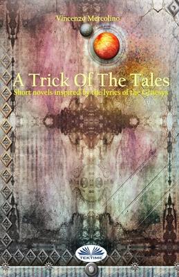 A Trick Of The Tales: Short novels inspired by lyrics of the Genesys Songs