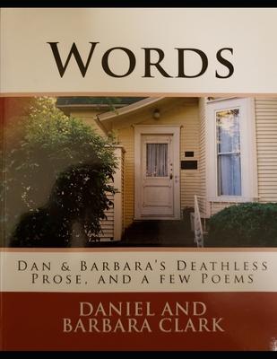 Words: Dan and Barbara’’s Deathless Prose, and a few Poems