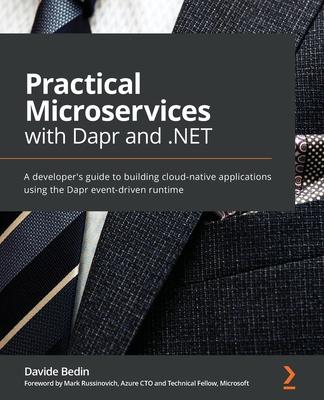 Practical Microservices with Dapr and .NET: A developer’’s guide to build cloud native applications using the Dapr event-driven runtime