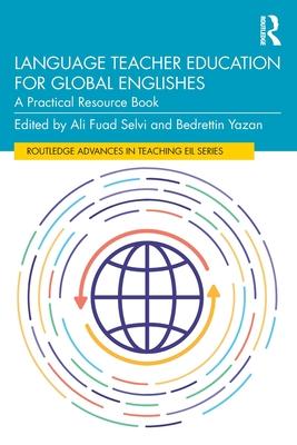 Language Teacher Education and Global Englishes: A Practical Resource Book