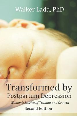 Transformed by Postpartum Depression: Women’’s Stories of Trauma and Growth