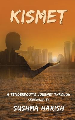 Kismet: A Tenderfoot’’s Journey Through Serendipity