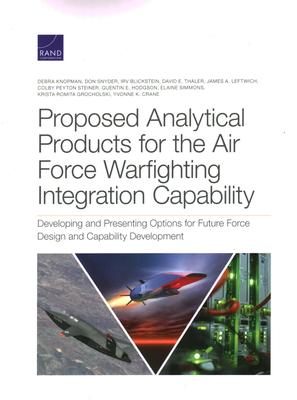 Proposed Analytical Products for the Air Force Warfighting Integration Capability: Developing and Presenting Options for Future Force Design and Capab