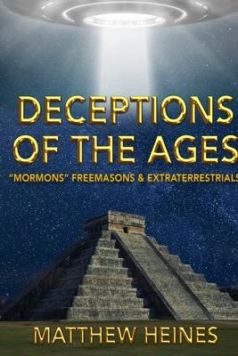 Deceptions of the Ages: Mormons Freemasons and Extraterrestrials