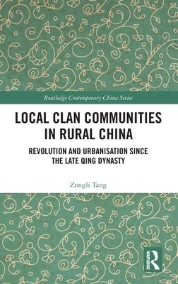 Local Clan Communities in Rural China: Revolution and Urbanisation Since the Late Qing Dynasty