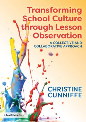 Transforming School Culture Through Lesson Observation: A Collective and Collaborative Approach