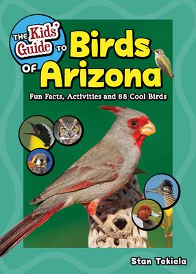 Kids’’ Guide to Birds of Arizona: Fun Facts, Activities and 86 Cool Birds