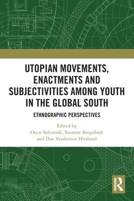 Utopian Movements, Enactments and Subjectivities Among Youth in the Global South: Ethnographic Perspectives