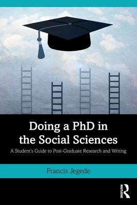 Doing a PhD in the Social Sciences: A Student’’s Guide to Post-Graduate Research and Writing