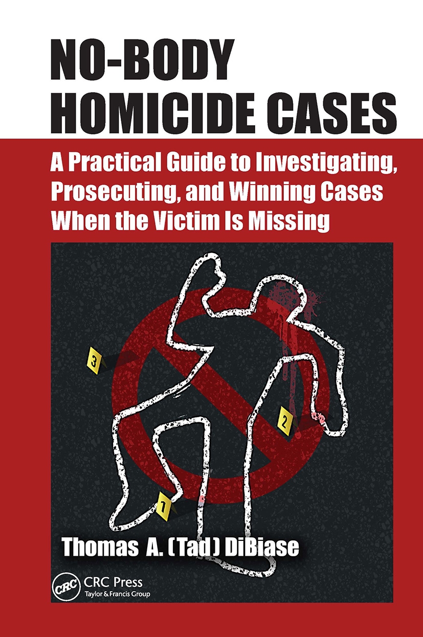 No-Body Homicide Cases: A Practical Guide to Investigating, Prosecuting, and Winning Cases When the Victim Is Missing