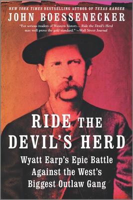 Ride the Devil’’s Herd: Wyatt Earp’’s Battle Against the Cowboys, the West’’s Biggest Outlaw Gang