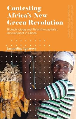 Contesting Africa’’s New Green Revolution: Biotechnology and Philanthrocapitalist Development in Ghana