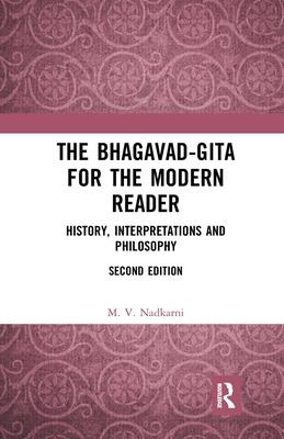 The Bhagavad-Gita for the Modern Reader: History, Interpretations and Philosophy