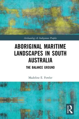 Aboriginal Maritime Landscapes in South Australia: The Balance Ground