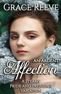 An Ardent Affection: A Full Pride & Prejudice Intimate Variation