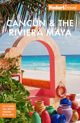 Fodor’’s Cancún & the Riviera Maya: With Tulum, Cozumel, and the Best of the Yucatán