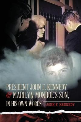 President John F. Kennedy & Marilyn Monroe’’s Son, in his own words