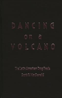 Dancing on a Volcano: The Latin American Drug Trade