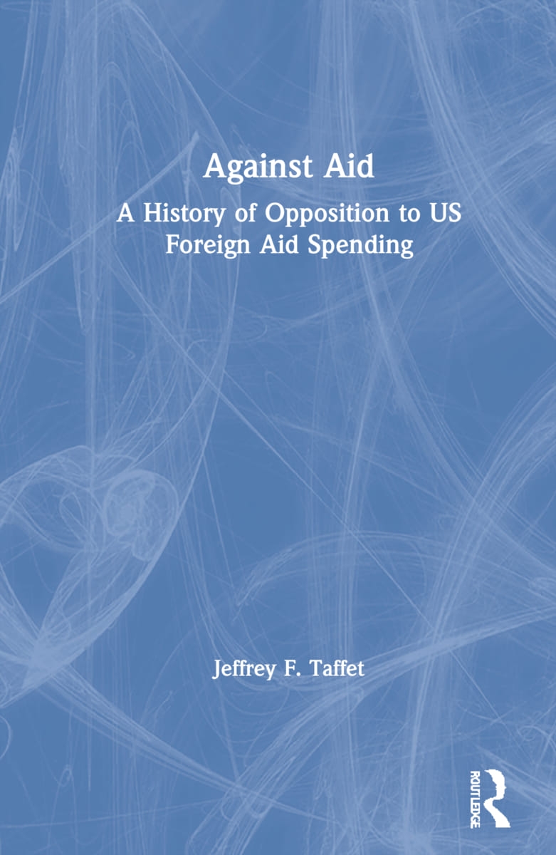 Against Aid: A History of Opposition to U.S. Foreign Aid Spending