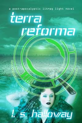 Terra Reforma: A Post Apocalyptic LitRPG Light Novel