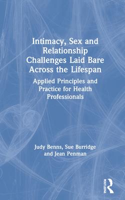 Intimacy, Sex and Relationship Challenges Laid Bare Across the Lifespan: Applied Principles and Practice for Health Professionals