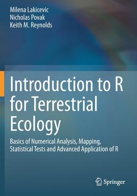 Introduction to R for Terrestrial Ecology: Basics of Numerical Analysis, Mapping, Statistical Tests and Advanced Application of R