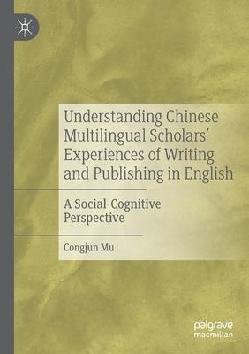 Understanding Chinese Multilingual Scholars’’ Experiences of Writing and Publishing in English: A Social-Cognitive Perspective