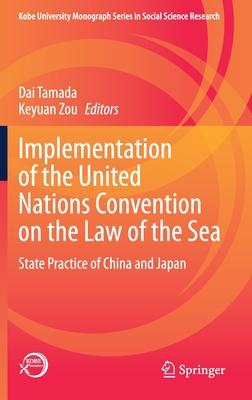 Implementation of the United Nations Convention on the Law of the Sea: State Practice of China and Japan