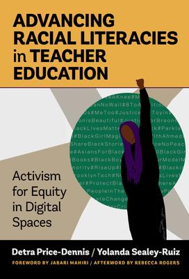 Advancing Racial Literacies in Teacher Education: Activism for Equity in Digital Spaces