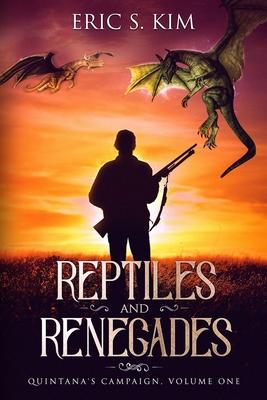 Reptiles and Renegades: Quintana’’s Campaign, Volume One