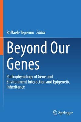 Beyond Our Genes: Pathophysiology of Gene and Environment Interaction and Epigenetic Inheritance