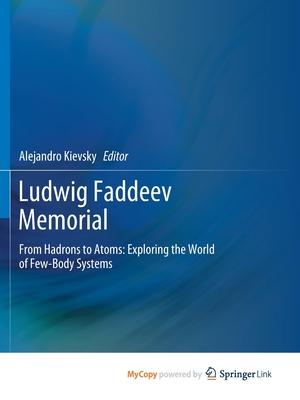 Ludwig Faddeev Memorial: From Hadrons to Atoms: Exploring the World of Few-Body Systems