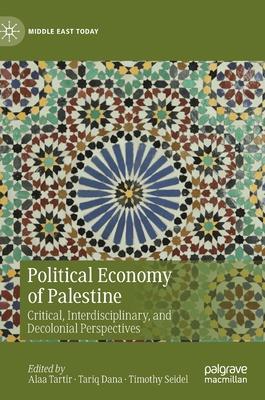 Political Economy of Palestine: Critical, Interdisciplinary, and Decolonial Perspectives