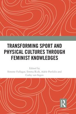 Transforming Sport and Physical Cultures Through Feminist Knowledges