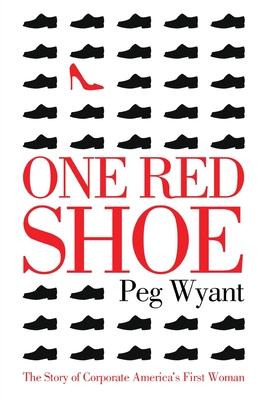 One Red Shoe: The Story of Corporate America’’s First Woman