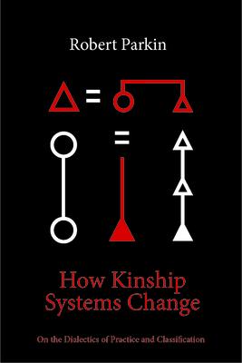 How Kinship Systems Change: On the Dialectics of Practice and Classification