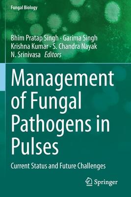 Management of Fungal Pathogens in Pulses: Current Status and Future Challenges