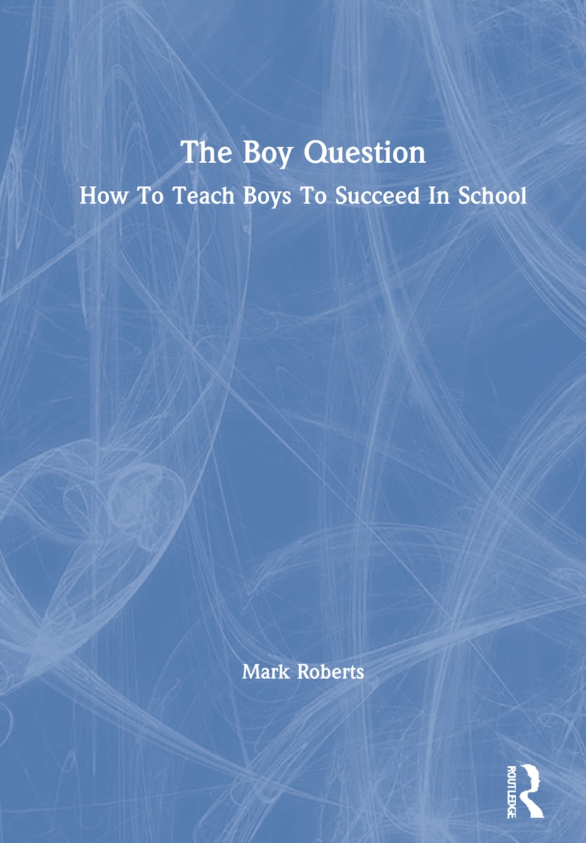 The Boy Question: How to Teach Boys to Succeed in School