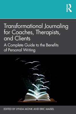 Transformational Journaling for Coaches, Therapists and Clients: A Complete Guide to the Benefits of Personal Writing