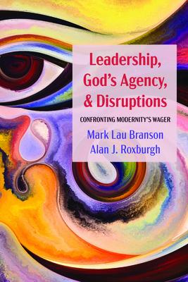 Leadership, God’’s Agency, and Disruptions: Confronting Modernity’’s Wager