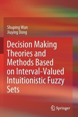 Decision Making Theories and Methods Based on Interval-Valued Intuitionistic Fuzzy Sets