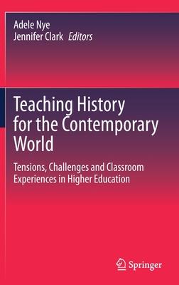 Teaching History for the Contemporary World: Tensions, Challenges and Classroom Experiences in Higher Education