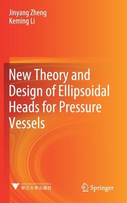 New Theory and Design of Ellipsoidal Heads for Pressure Vessels