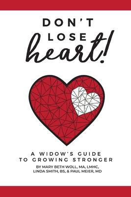 Don’’t Lose Heart!: A Widow’’s Guide to Growing Stronger