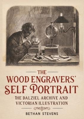 The Wood Engravers’ Self Portrait: The Dalziel Archive and Victorian Illustration